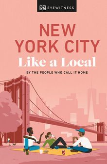 New York City Like a Local: By the People Who Call It Home (Local Travel Guide)