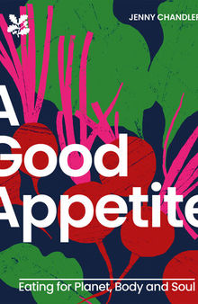A Good Appetite: Eating for Planet, Body and Soul
