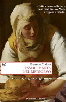 Essere Marta nel medioevo. Le donne, le guerre, gli amori