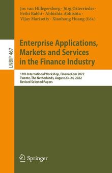 Enterprise Applications, Markets and Services in the Finance Industry: 11th International Workshop, FinanceCom 2022 Twente, The Netherlands, August 23–24, 2022 Revised Selected Papers