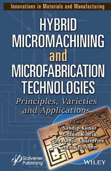 Hybrid Micromachining and Microfabrication Technologies: Principles, Varieties and Applications