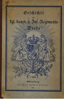 Geschichte des Königlich Bayerischen 9. Infanterie-Regiments Wrede. Von seinem Ursprung bis zur Gegenwart