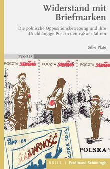 Widerstand mit Briefmarken: Die polnische Oppositionsbewegung und ihre Unabhängige Post in den 1980er Jahren