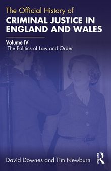 The Official History of Criminal Justice in England and Wales: Volume IV: The Politics of Law and Order