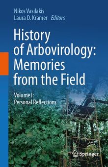 History of Arbovirology: Memories from the Field: Volume I: Personal Reflections