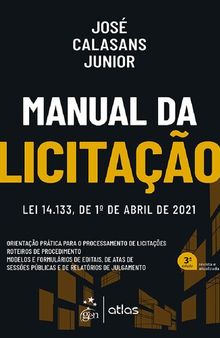 Manual da licitação: lei 14.133/2021: orientação prática para o processamento de licitações, roteiros de procedimento, modelos e formulários de editais, de atas de sessões públicas e de relatórios de julgamento