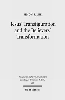 Jesus' Transfiguration and the Believers' Transformation: A Study of the Transfiguration and Its Development in Early Christian Writings