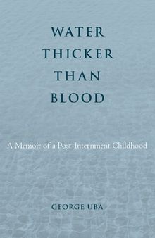 Water Thicker Than Blood: A Memoir of a Post-Internment Childhood
