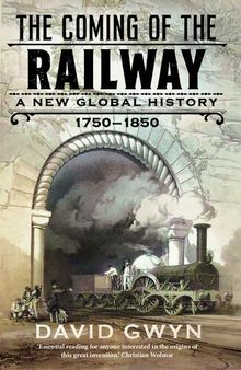The Coming of the Railway: A New Global History, 1750-1850