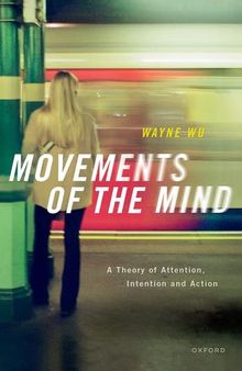 Movements of the Mind: A Theory of Attention, Intention and Action