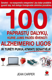 100 paprastų dalykų, kurie jums padės išvengti Alzheimerio ligos ir turėti puikią atmintį senatvėje