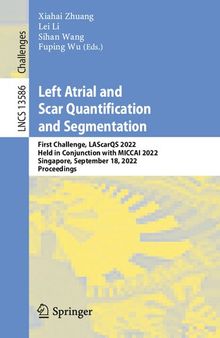 Left Atrial and Scar Quantification and Segmentation: First Challenge, LAScarQS 2022, Held in Conjunction with MICCAI 2022, Singapore, September 18, 2022, Proceedings