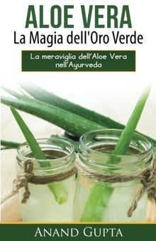Aloe Vera: La Magia Dell'oro Verde: La Meraviglia Dellaloe Vera Nellayurveda