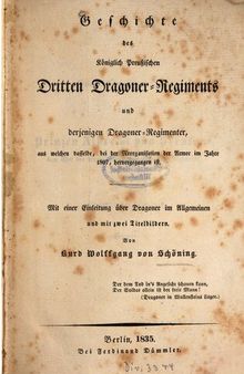 Geschichte des Königlich Preußischen Dritten Dragoner-Regiments und derjenigen Dragoner-Regimenter, aus welchen dasselbe, bei der Reorganisation der Armee 1807, hervorgegangen ist