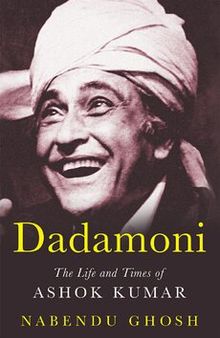 Dadamoni - The Life and Times of Ashok Kumar