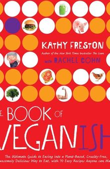 The Book of Veganish: The Ultimate Guide to Easing into a Plant-Based, Cruelty-Free, Awesomely Delicious Way to Eat, with 70 Easy Recipes Anyone can Make: A Cookbook
