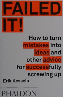 Failed It!: How to Turn Mistakes Into Ideas and Other Advice for Successfully Screwing Up