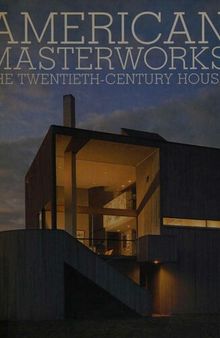 American masterworks the twentieth-century house