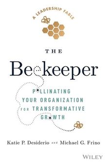 The Beekeeper : Pollinating Your Organization for Transformative Growth