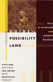 A Guide to Possibility Land: Fifty-One Methods for Doing Brief, Respectful Therapy