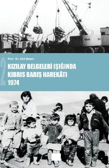 Kızılay Belgeleri Işığında Kıbrıs 1963-1974 – Prof.Dr. Ulvi Keser