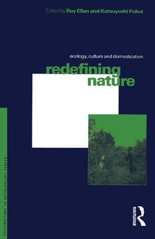 Redefining Nature: Ecology, Culture and Domestication (Explorations in Anthropology)
