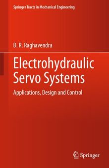 Electrohydraulic Servo Systems: Applications, Design and Control