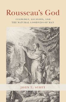 Rousseau's God: Theology, Religion, and the Natural Goodness of Man