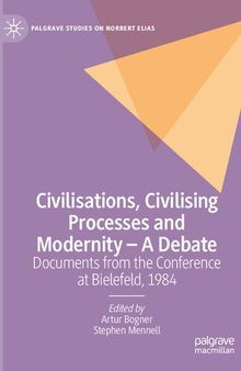 Civilisations, Civilising Processes and Modernity – A Debate: Documents from the Conference at Bielefeld, 1984