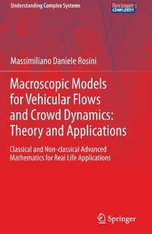 Macroscopic Models for Vehicular Flows and Crowd Dynamics: Theory and Applications: Classical and Non-Classical Advanced Mathematics for Real Life Applications