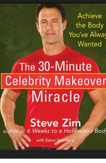 The 30-Minute Celebrity Makeover Miracle: Achieve the Body You’ve Always Wanted