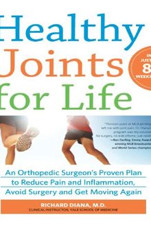Healthy Joints for Life  An Orthopedic Surgeon's Proven Plan to Reduce Pain and Inflammation