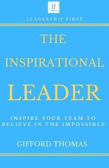 The Inspirational Leader: Inspire Your Team To Believe In The Impossible