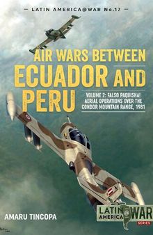 Air Wars Between Ecuador and Peru (2) Falso Paquisha! Aerial operations over the Condor Mountain range, 1981