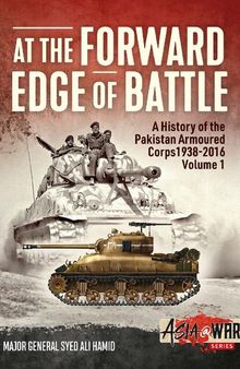 At the Forward Edge of Battle: A History of the Pakistan Armoured Corps 1938-2016 (1)
