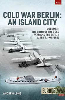 Cold War Berlin: An Island City (1) The Birth of the Cold War and the Berlin Airlift, 1945-1950