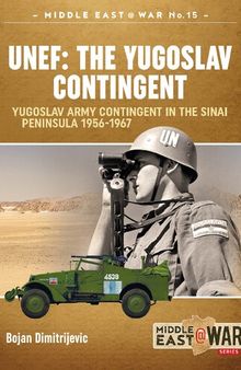 UNEF: The Yugoslav Contingent. Yugoslav Army Contingent in the Sinai Peninsula, 1956-1967