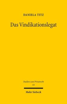 Das Vindikationslegat: Reformbedürftigkeit und Reformfähigkeit des deutschen Erbrechts