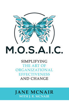 M.O.S.A.I.C.: Simplifying the Art of Organizational Effectiveness and Change