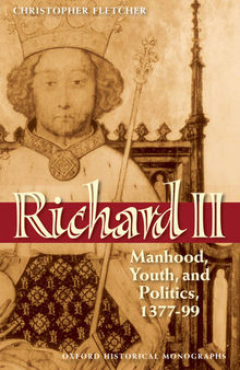 Richard II: Manhood, Youth, and Politics, 1377-99