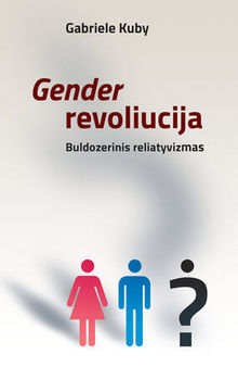 Gender revoliucija. Buldozerinis reliatyvizmas