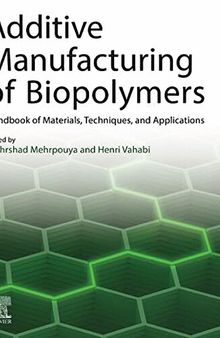 Additive Manufacturing of Biopolymers: Handbook of Materials, Techniques, and Applications