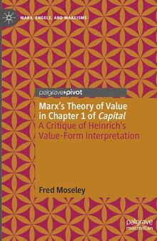 Marx’s Theory of Value in Chapter 1 of Capital: A Critique of Heinrich’s Value-Form Interpretation (Marx, Engels, and Marxisms)