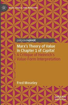 Marx’s Theory of Value in Chapter 1 of Capital: A Critique of Heinrich’s Value-Form Interpretation (Marx, Engels, and Marxisms)
