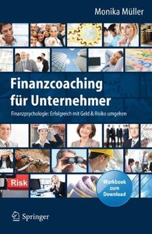Finanzcoaching für Unternehmer: Finanzpsychologie: Erfolgreich mit Geld & Risiko umgehen. Mit Workbook zum Download