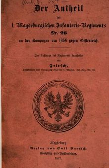 Der Anteil des 1. Magdeburgischen Infanterie-Regiments Nr. 26 an der Kampagne von 1860 gegen Österreich