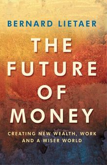 The Future Of Money: Beyond Greed and Scarcity