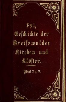 Geschichte der Greifswalder Kirchen und Klöster, sowie ihrer Denkmäler, nebst einer Einleitung vom Ursprunge der Stadt Greifswald