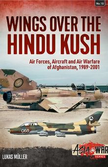 Wings over the Hindu Kush: Air forces, aircraft and air warfare of Afghanistan, 1989-2001