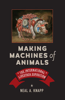Making Machines of Animals: The International Livestock Exposition